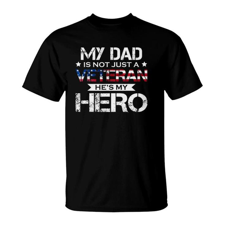 My Dad Is Not Just A Veteran He's My Hero Veteran Family T-Shirt