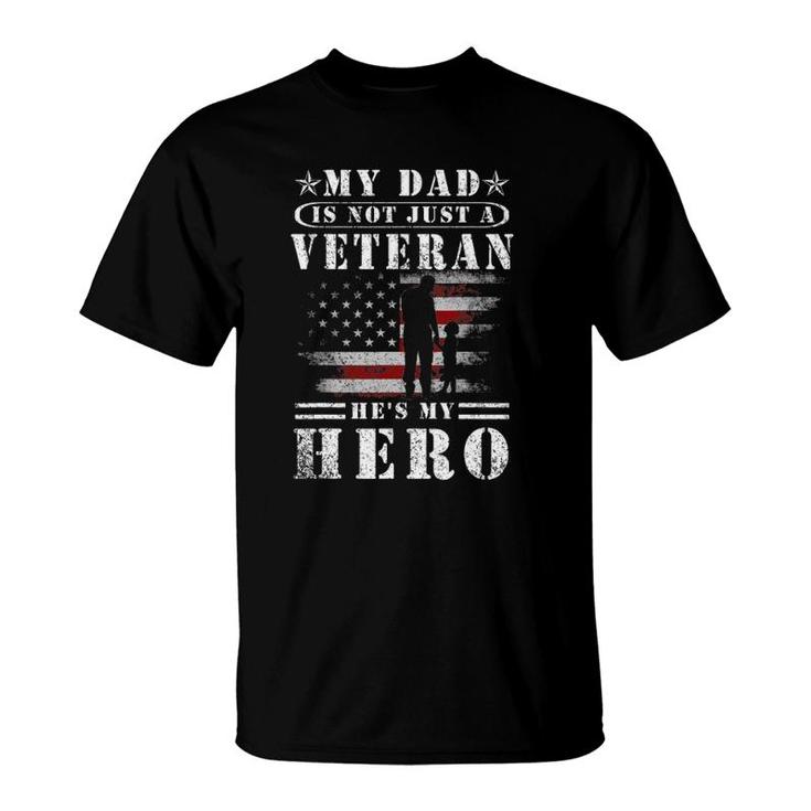 My Dad Is Not Just A Veteran He's My Hero Veteran T-Shirt