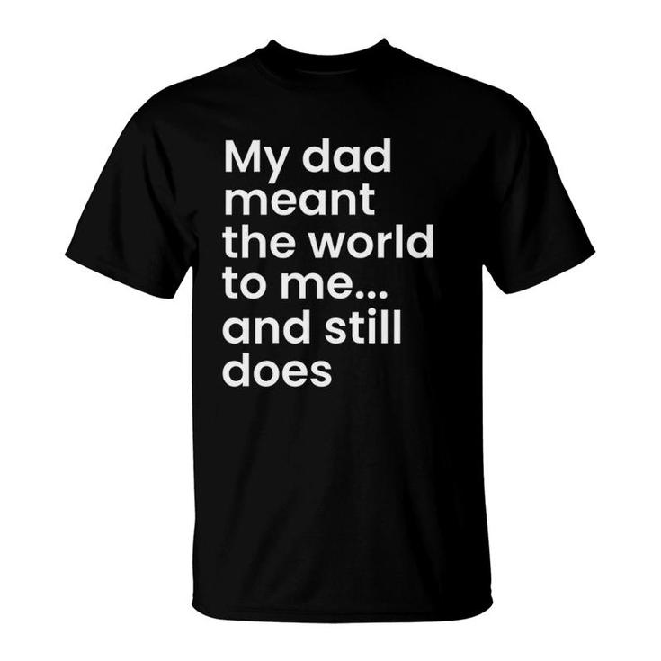 My Dad Meant The World To Me And Still Does Dad T-Shirt