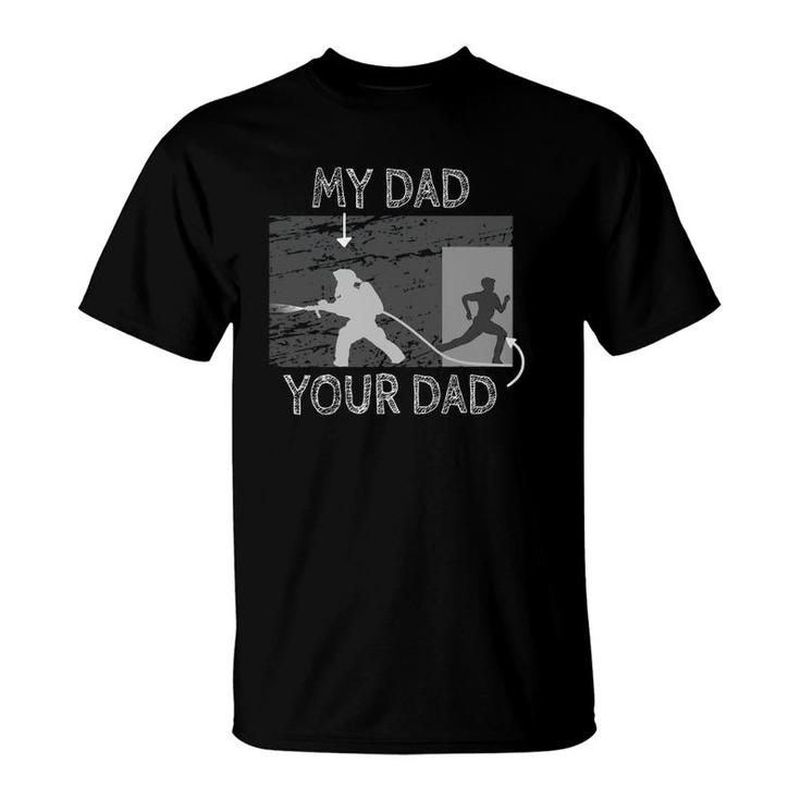 My Dad Your Dad Firefighter Son Proud Fireman Rescuer Gift T-Shirt