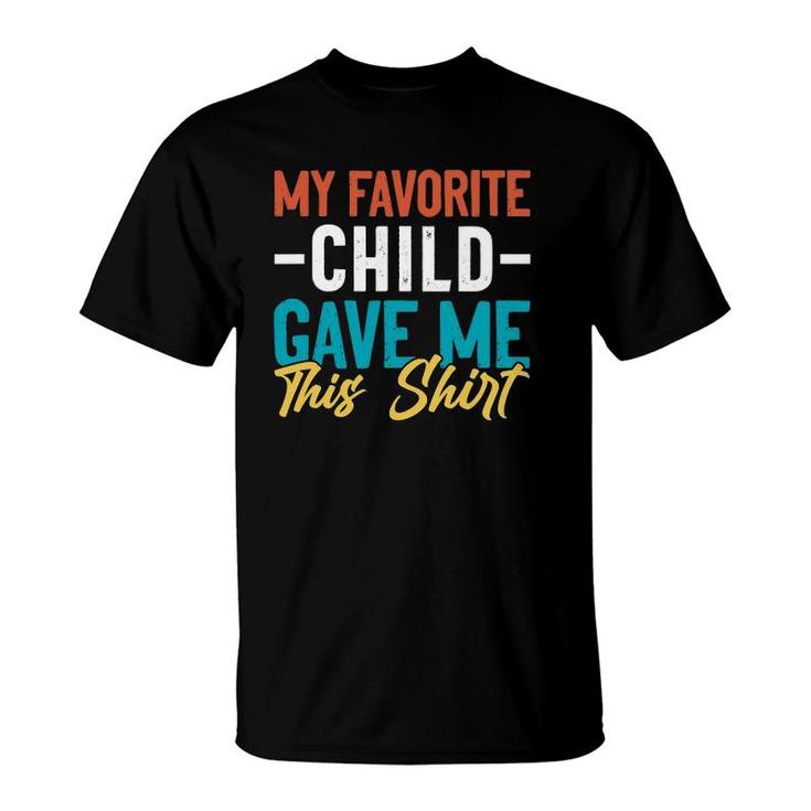 My Favorite Child Gave Me This Gift For Parent Mom Dad T-Shirt