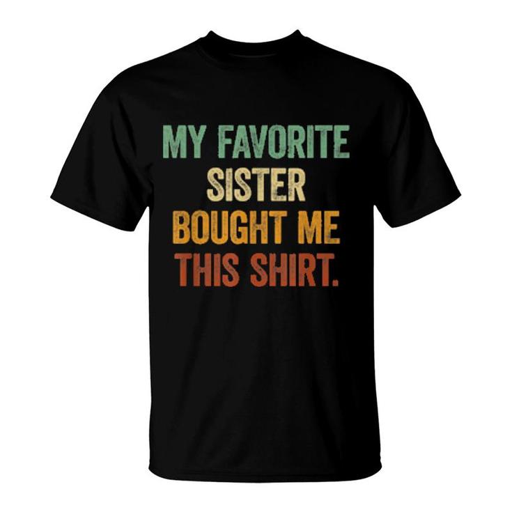 My Favorite Sister Bought Me This  Brothers And Sisters  T-Shirt