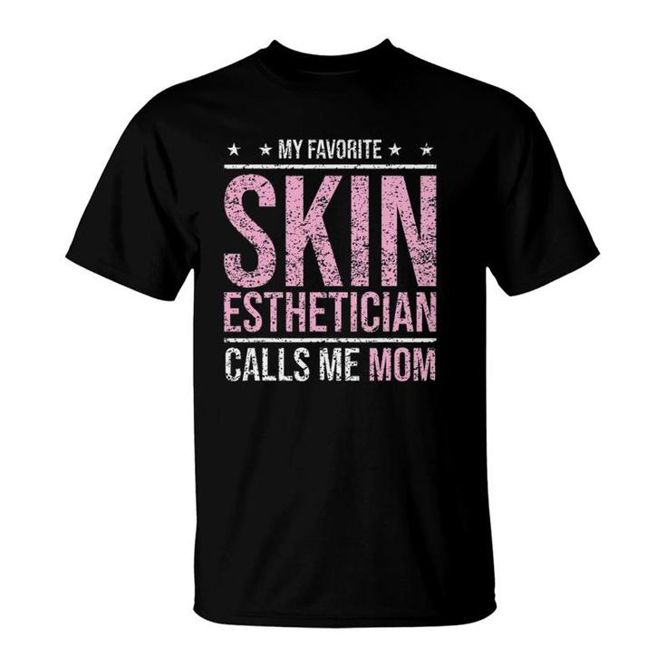 My Favorite Skin Esthetician Calls Me Mom Esthetician T-Shirt