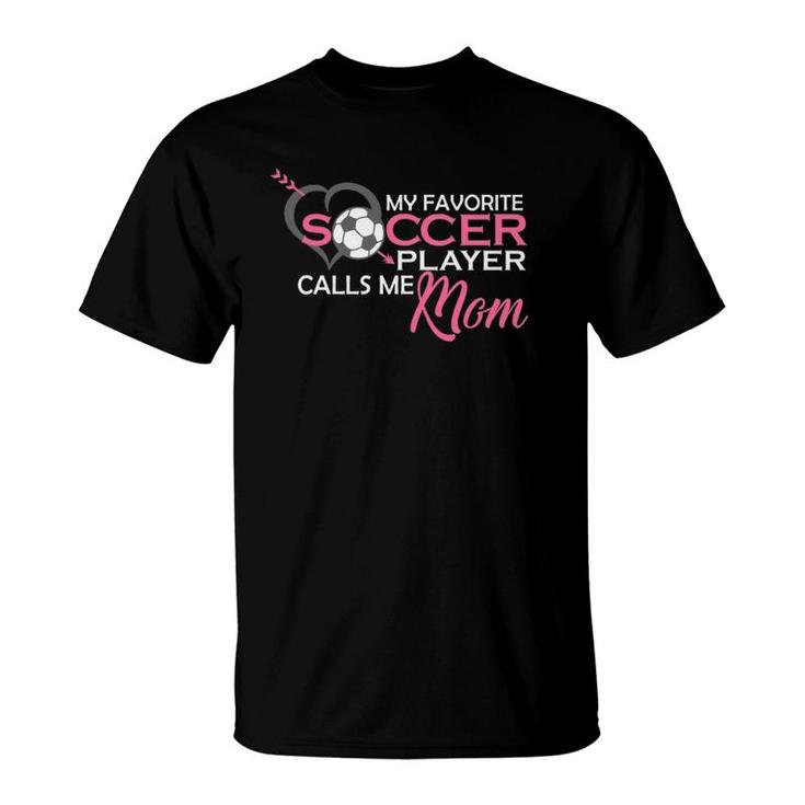 My Favorite Soccer Player Calls Me Mom Birthday Mothers Day  T-Shirt