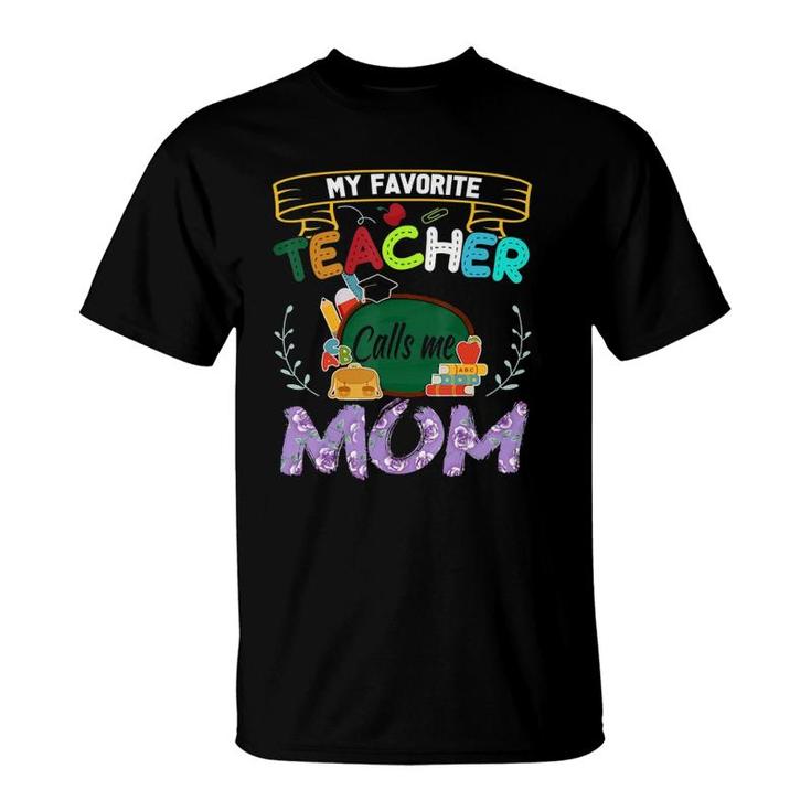 My Favorite Teacher Calls Me Mom  Mother's Day Gift Tee T-Shirt