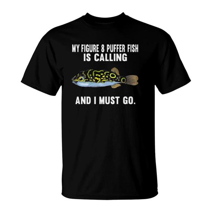 My Figure 8 Puffer Fish Is Calling And I Must Go Funny Fish T-Shirt
