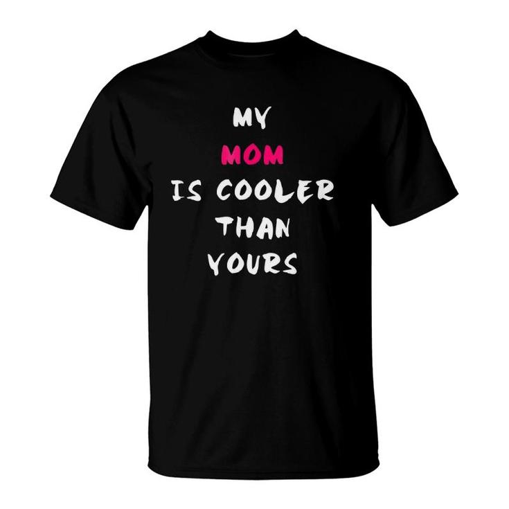 My Mom Is Cooler Than Yours Mother's Day Mom T-Shirt