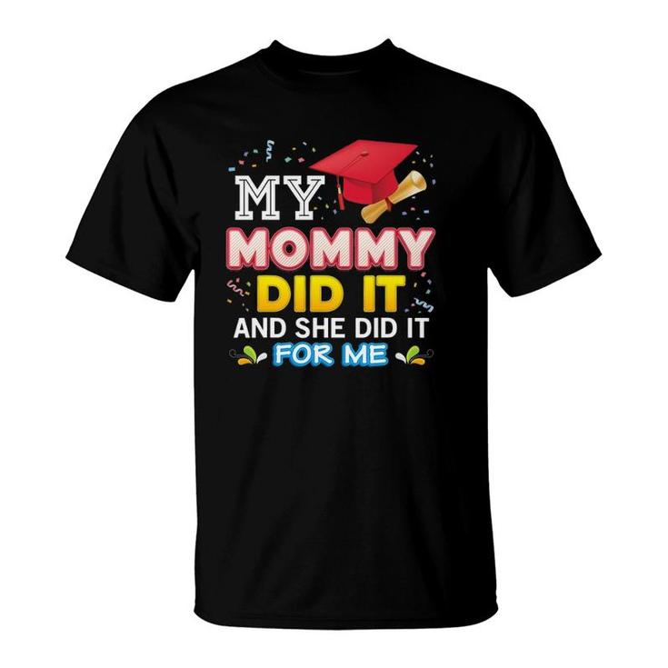 My Mommy Did It And She For Me Proud 2022 Graduate Last Day T-Shirt