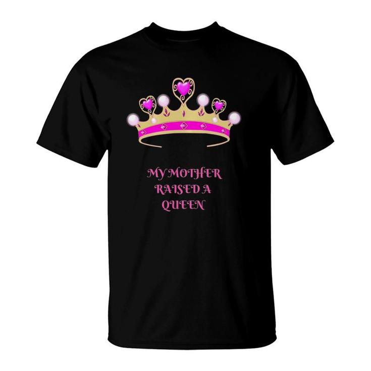 My Mother Raised A Queen T-Shirt