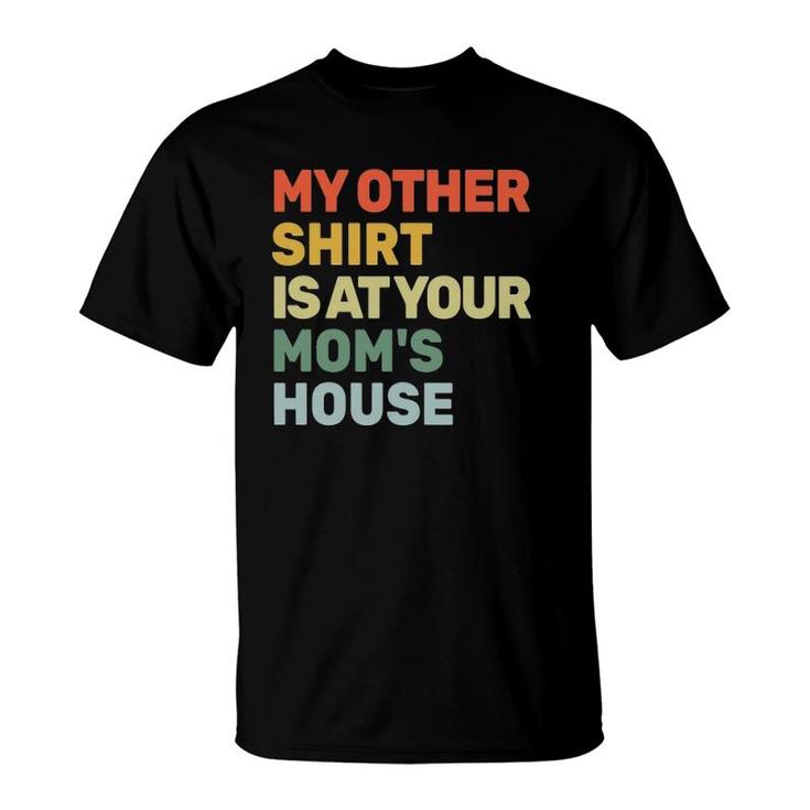 My Other  Is At Your Mom's House Funny Sarcastic T-Shirt