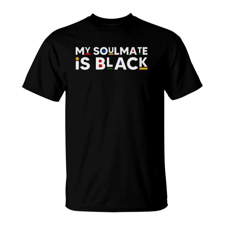 My Soulmate Is Black African American Style Melanin Quote T-Shirt