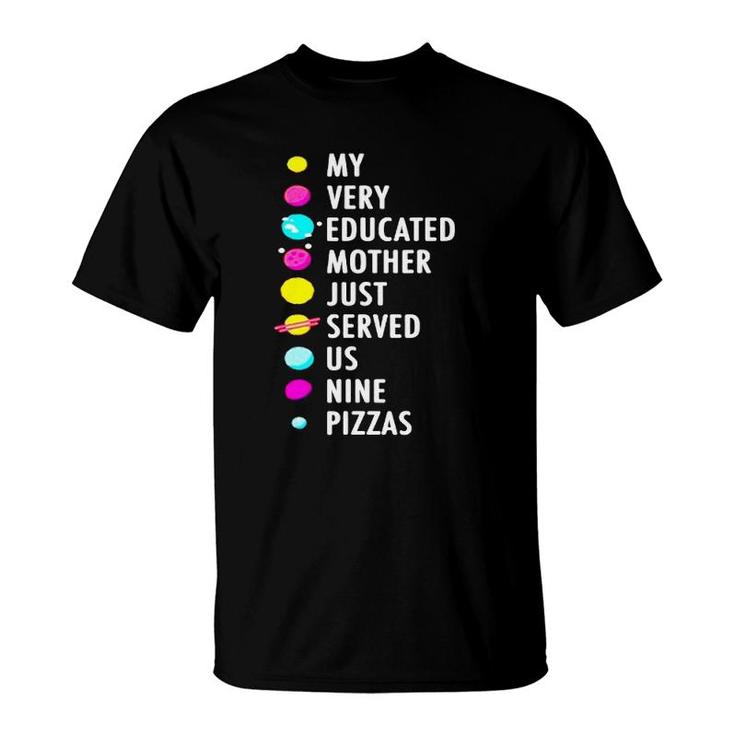 My Very Educated Mother Just Served Us Nine Pizzas T Youth T