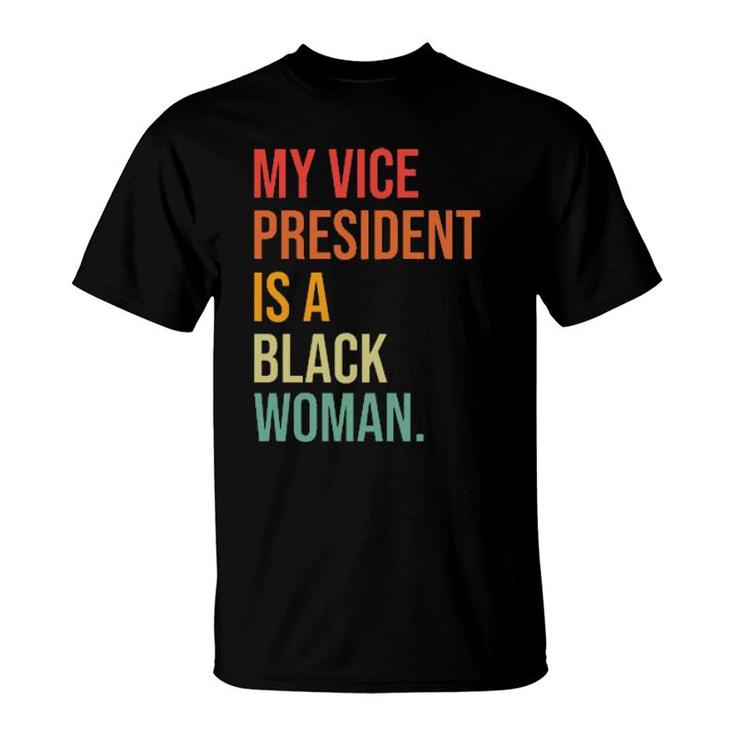 My Vice President Is A Black Woman  T-Shirt