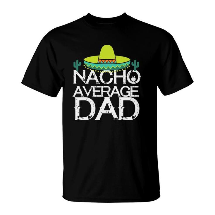 Nacho Average Dad Cinco De Mayo Funny Father T-Shirt
