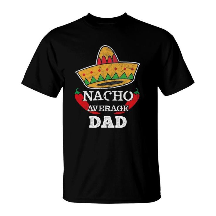 Nacho Average Dad Funny Cinco De Mayo Tee Daddy Gift T-Shirt