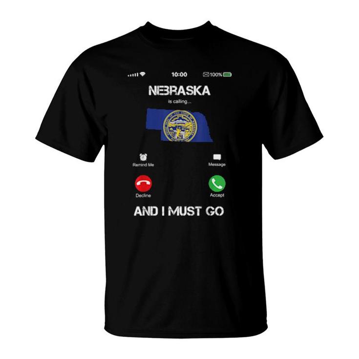 Nebraska Are Calling And I Must Go  T-Shirt