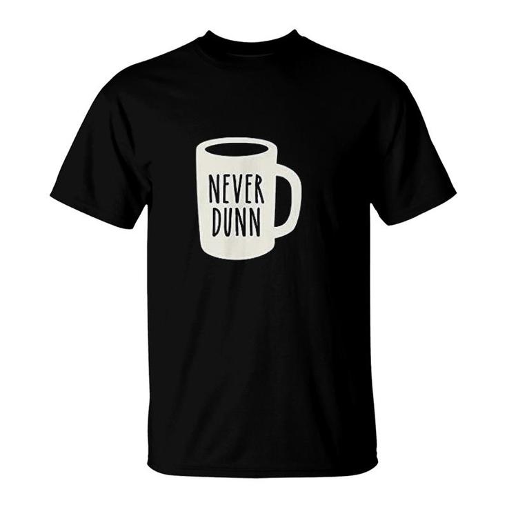 Never Dunn Coffee Mug Pottery T-Shirt