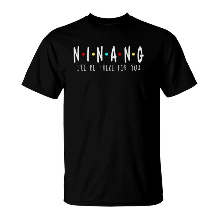 Ninang I'll Be There For You Godmother Philippines Funny Mom T-Shirt