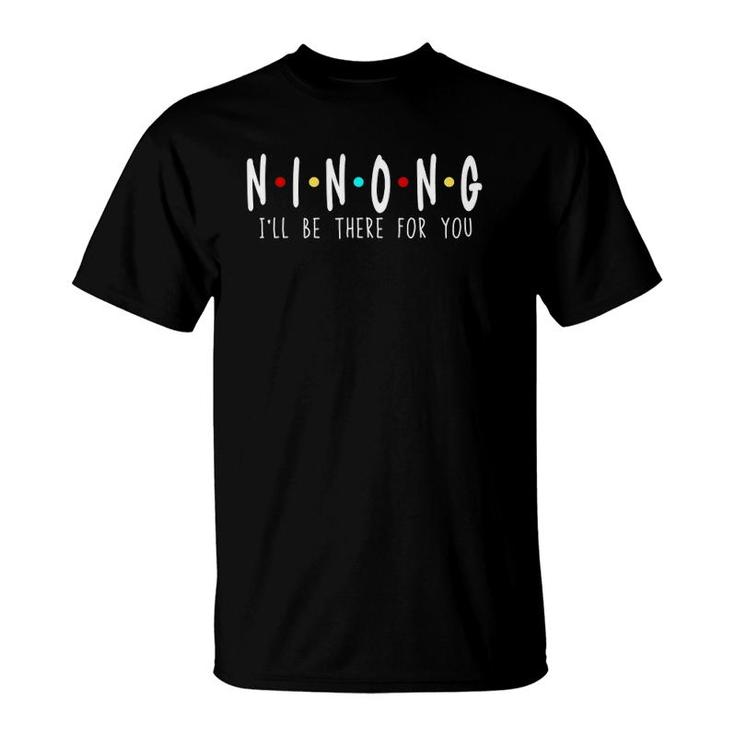 Ninong I'll Be There For You Godfather Philippines Funny Dad T-Shirt