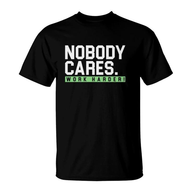 Nobody Cares Work Harder Version T-Shirt