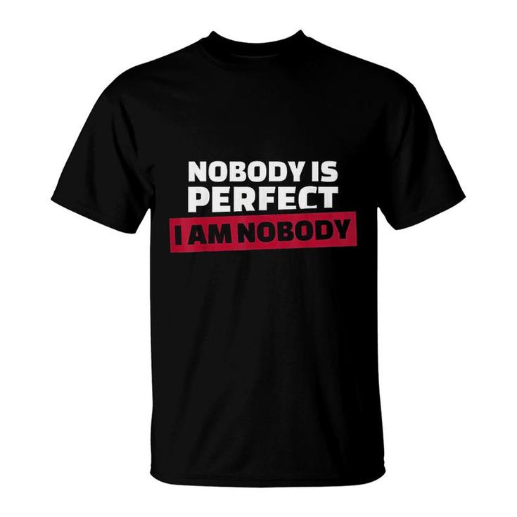 Nobody Is Perfect I'm Nobody T-Shirt