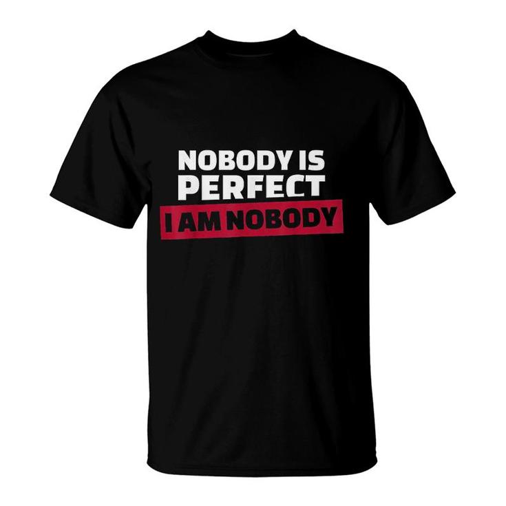 Nobody Is Perfect Im Nobody T-Shirt