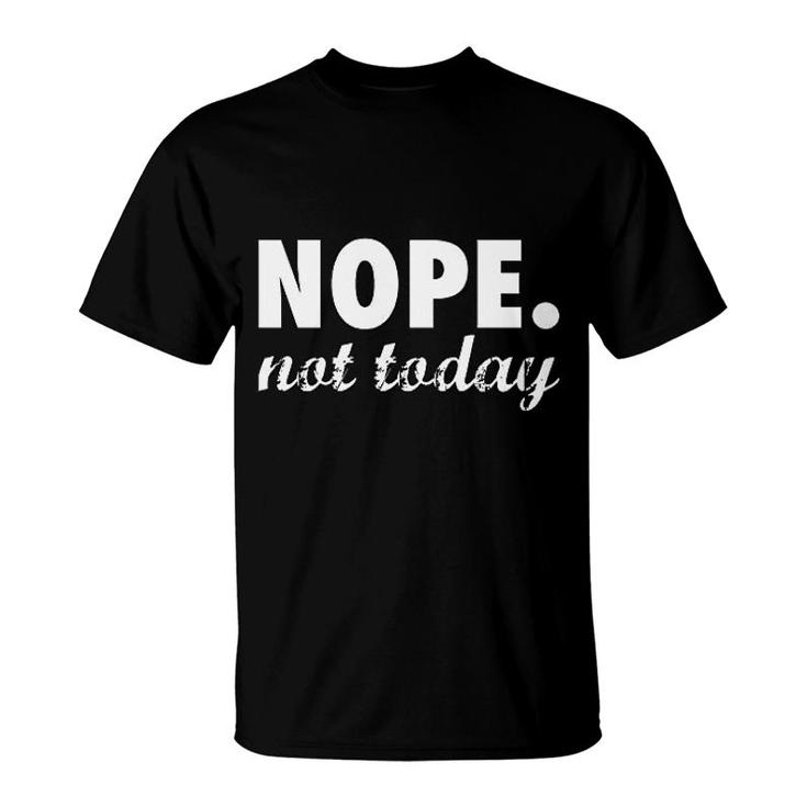 Nope Not Today Funny Adulting T-Shirt