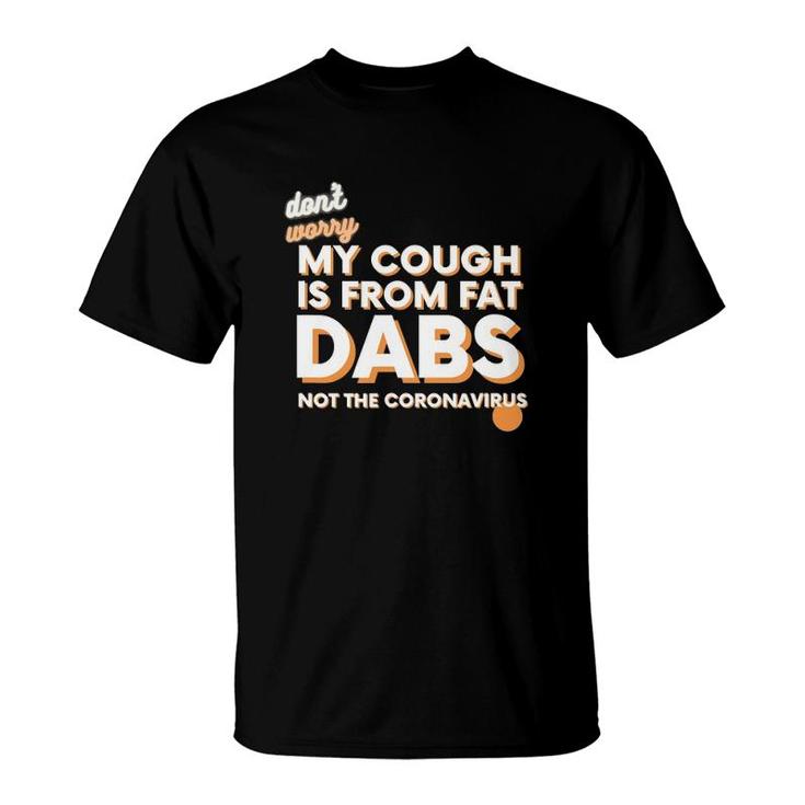 Not Sick Fat Dabs Novelty Stoner T-Shirt