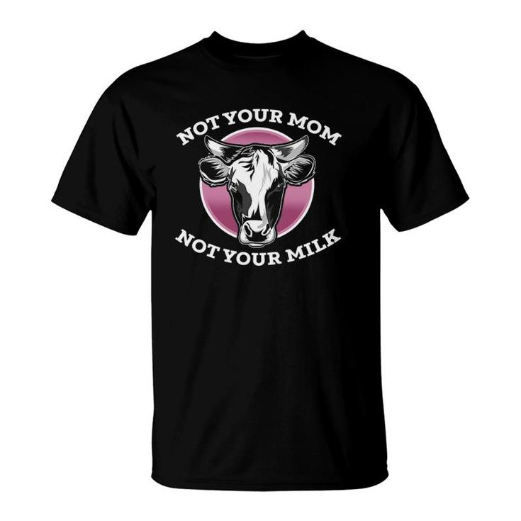 Not Your Mom Not Your Milk Vegan T-Shirt