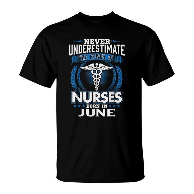 Nurse Birthday Gift Never Underestimate Power Born In June T-Shirt