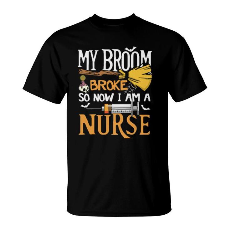 Nurse - Halloween - My Broom Broke T-Shirt