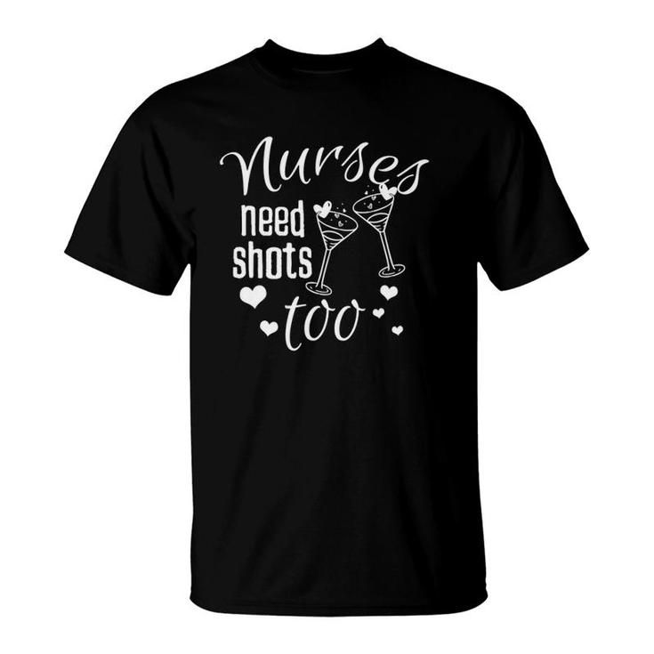 Nurses Needs Shot Too Drinking T-Shirt