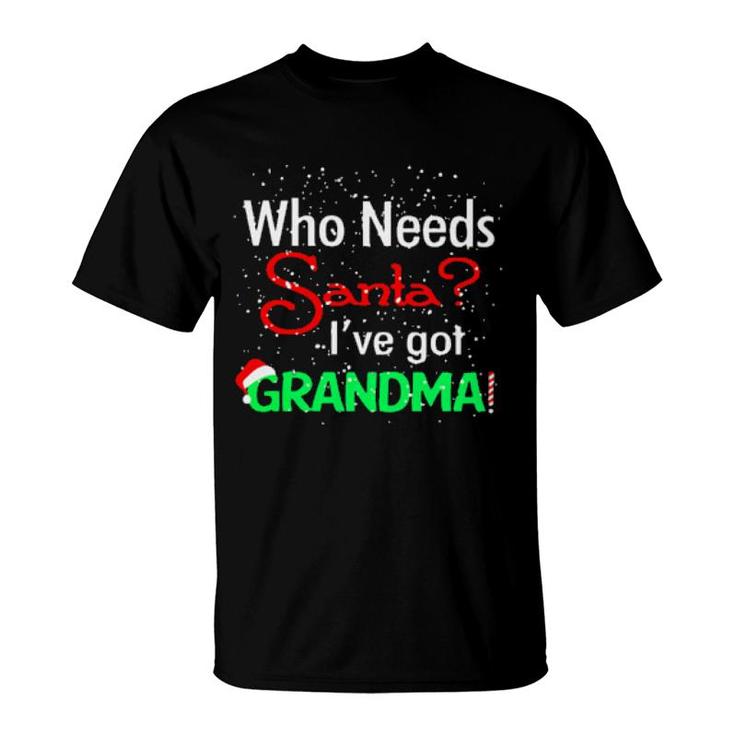 Official Christmas Who Needs Santa I've Got Grandma Funny  T-Shirt