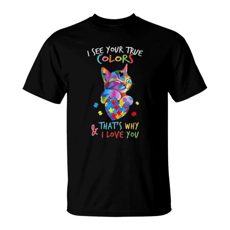 Official I See Your True Colors That's Why And I Love You Cat Autism  T-Shirt