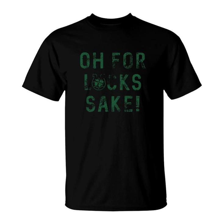 Oh For Lucks Sake T-Shirt