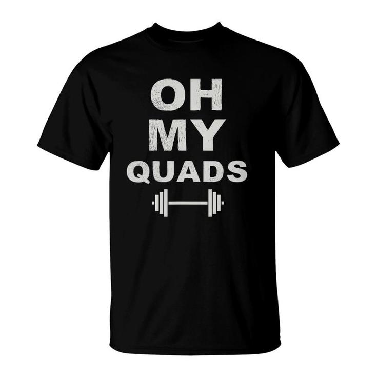 Oh My Quads Fun Leg Day Squat Exercise Personal Trainer Gym T-Shirt
