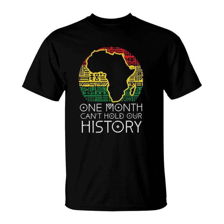 One Month Can't Hold Our History Pan African Black History  T-Shirt
