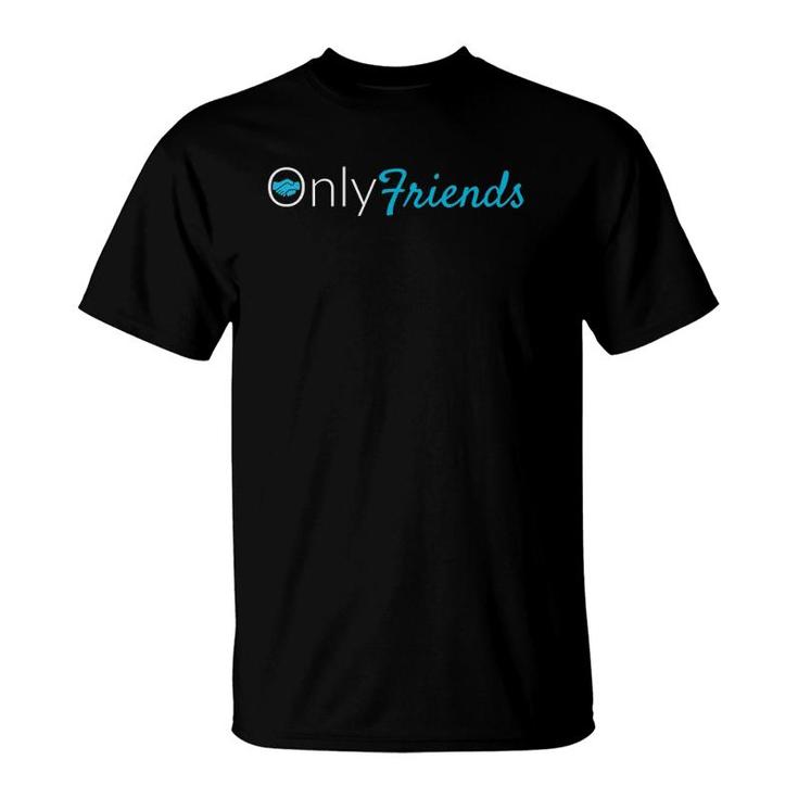 Only Friends Onlyfriends Friendship T-Shirt