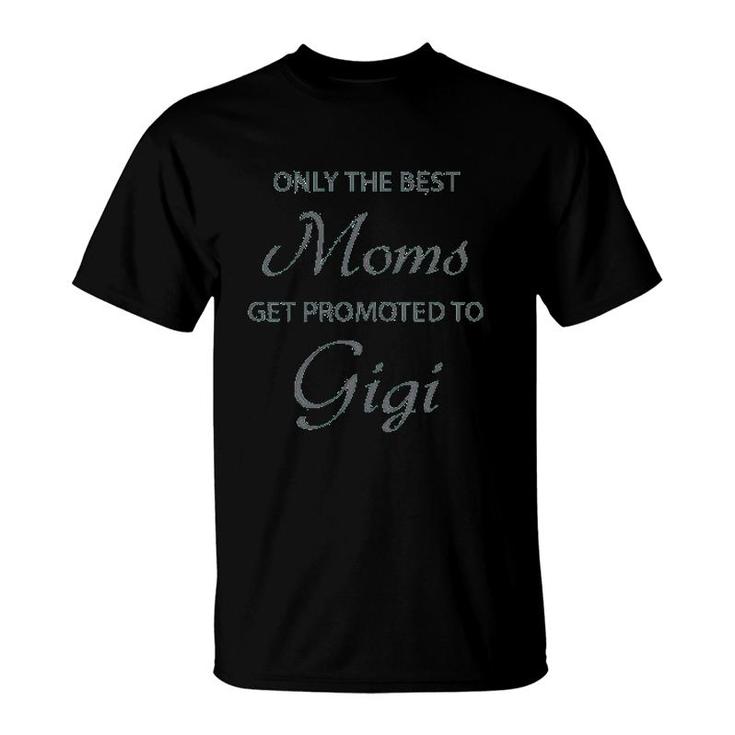 Only The Best Moms Get Promoted To Gigi T-Shirt