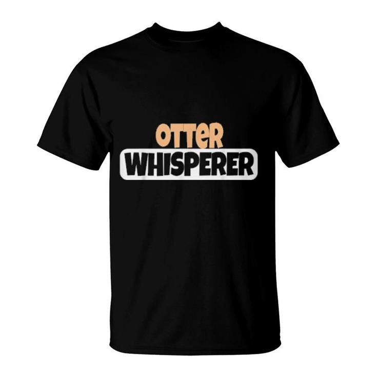 Otter Whisperer Otter  T-Shirt