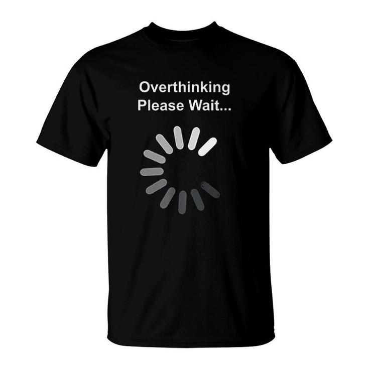 Overthinking Please Wait T-Shirt