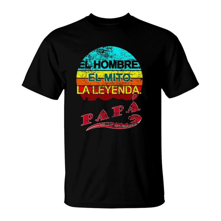 Papa El Hombre El Mito La Leyenda T-Shirt Papa El Hombre El Mito La Leyenda T-Shirt