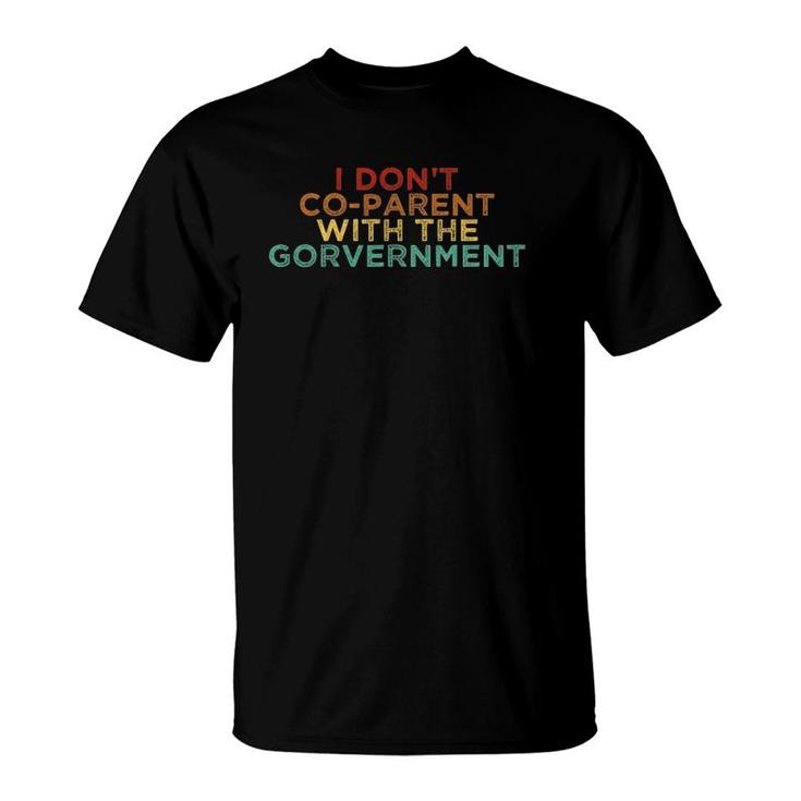 Parent Father Mother I Don't Co Parent With The Government T-Shirt