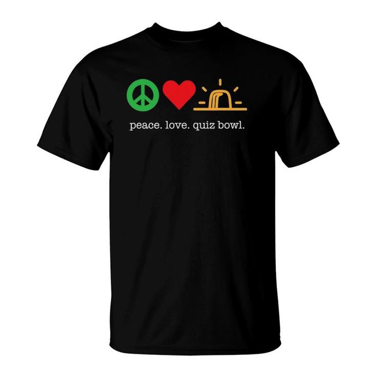 Peace Love Quiz Bowl  For Quiz Bowl Players T-Shirt