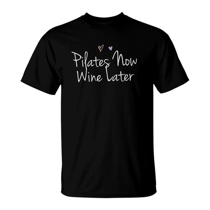Pilates Now Wine Later Funny Pilates Handwriting Saying Gift  T-Shirt