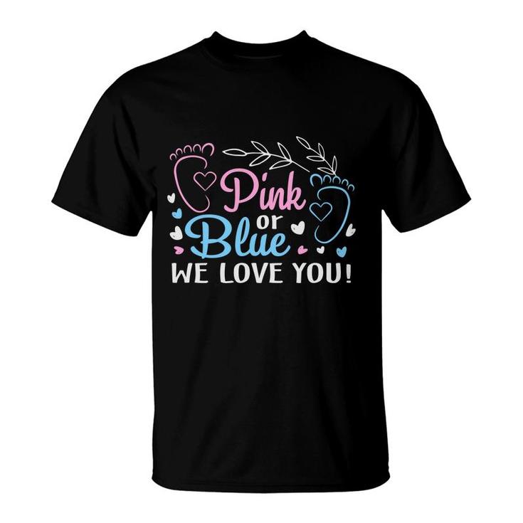 Pink Or Blue We Love You Gender Reveal Boy Or Girl Pregnancy Announcement Mother To Be 1St Mom New Parent New Dad Mom Baby T-shirt Pink Or Blue We Love You Gender Reveal Boy Or Girl Pregnancy Announcement Mother To Be 1St Mom New Parent New Dad Mom Baby T-shirt