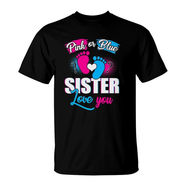 Pink Or Blue Sister Loves You Tee Gender Reveal Baby Gift T-Shirt