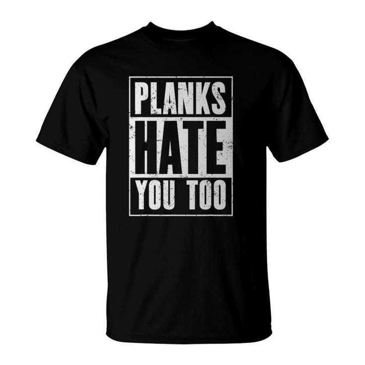Planks Hate You Too Funny Workout Gym T-Shirt