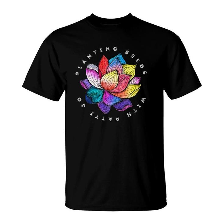 Planting Seeds With Patti Jo T-Shirt