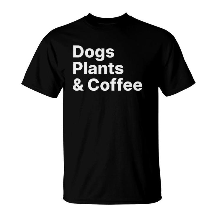 Plants Dogs Coffee - Plant Lover Dog Mama Mom Coffee  T-Shirt